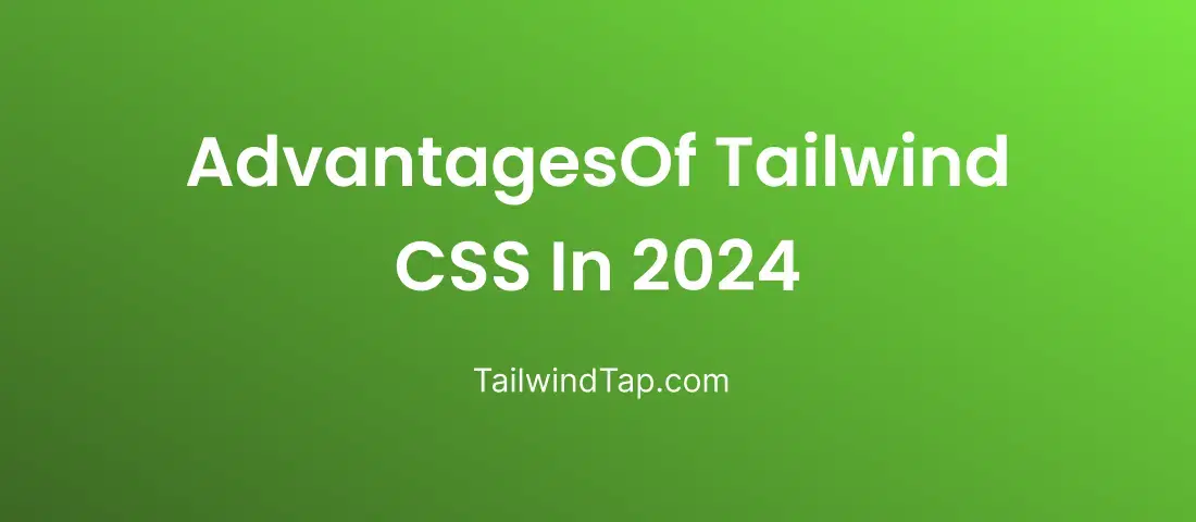 Advantages of Tailwind CSS in 2024