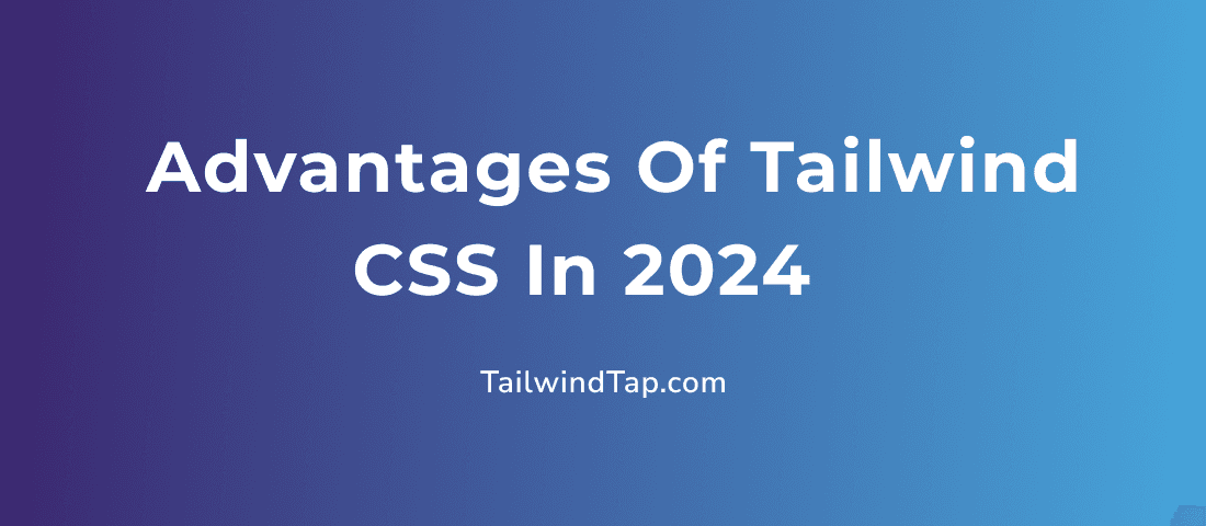 Advantages of Tailwind CSS in 2024 - TailwindTap