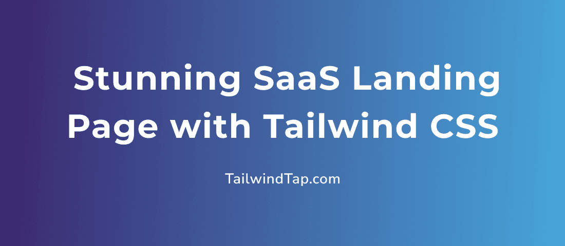 How to Build a Stunning SaaS Landing Page with Tailwind CSS - TailwindTap