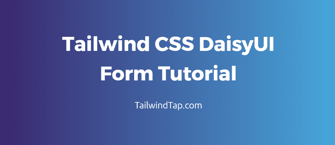 Tailwind CSS DaisyUI Form Tutorial - TailwindTap