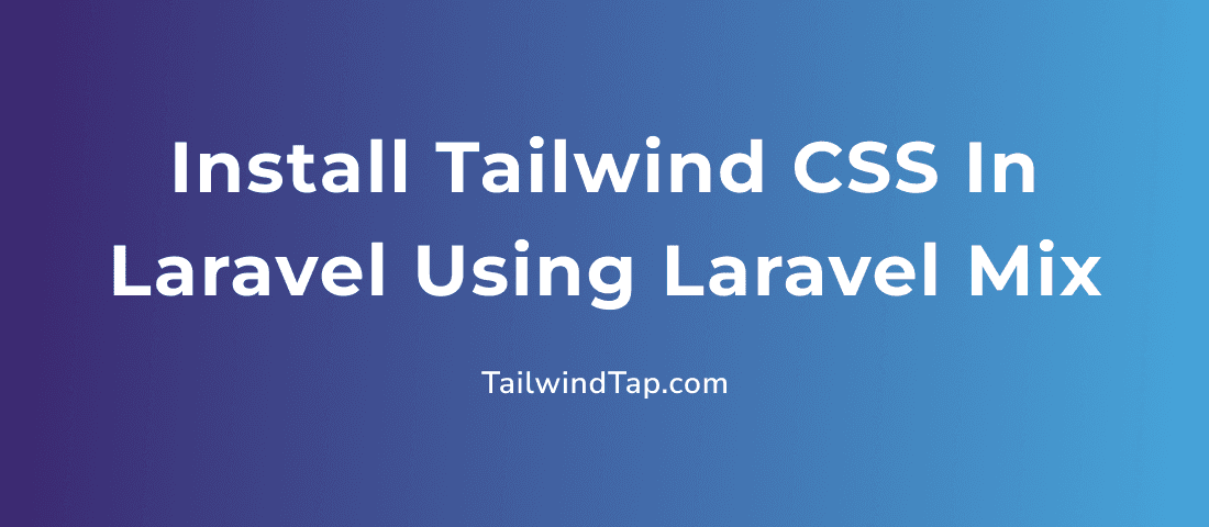 How to Install Tailwind CSS in Laravel Project Using Laravel Mix?