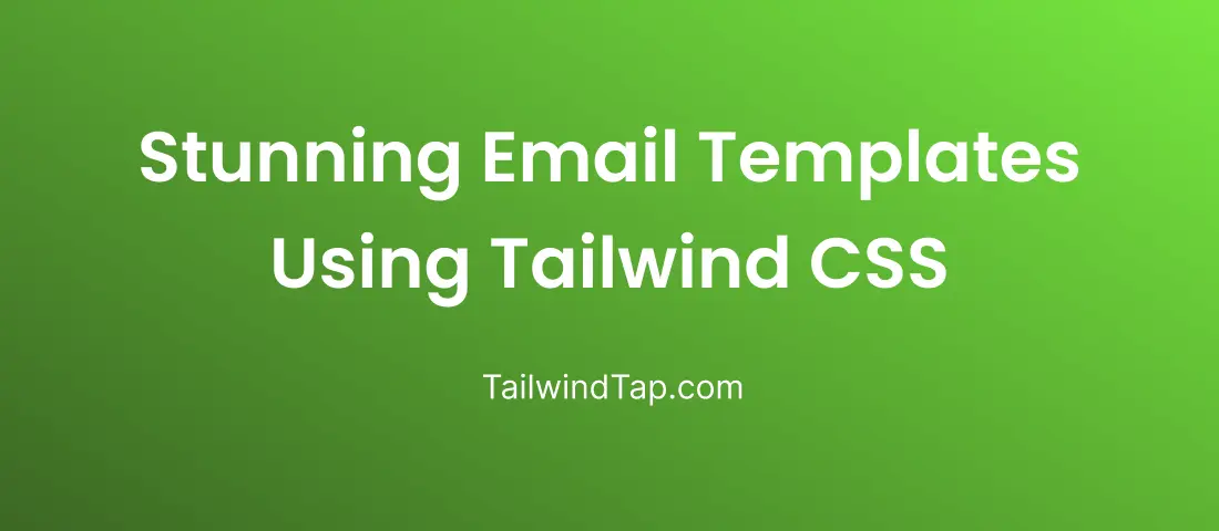 Create Stunning Email Templates Using Tailwind CSS